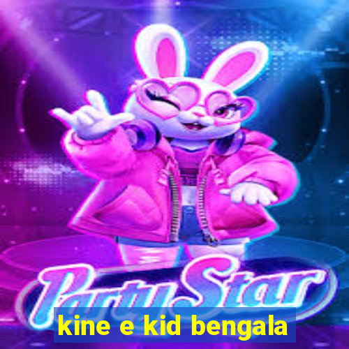 kine e kid bengala